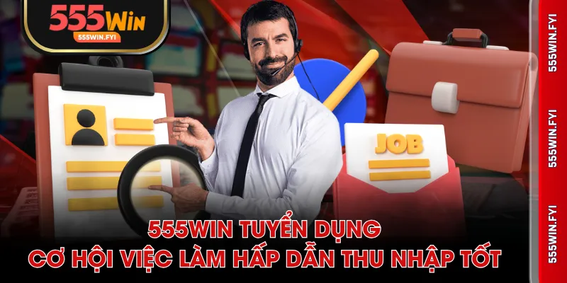 555WIN tuyển dụng