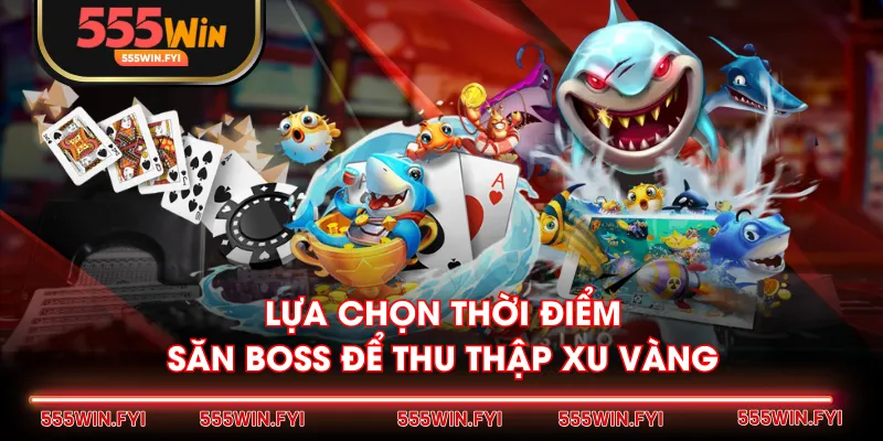 Lựa chọn thời điểm săn Boss để thu thập xu vàng