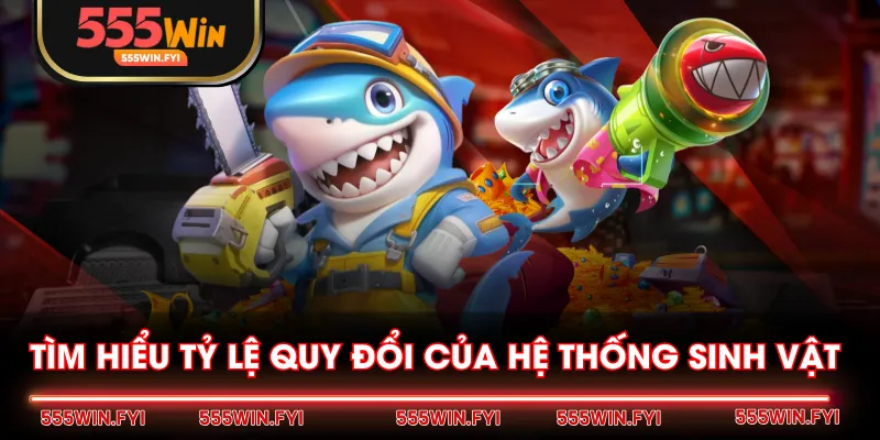 Tìm hiểu tỷ lệ quy đổi của hệ thống sinh vật 