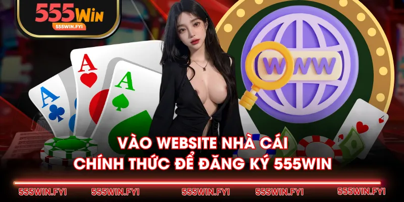 Vào website nhà cái chính thức để đăng ký 555WIN
